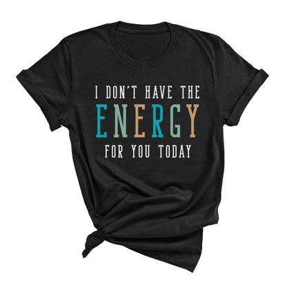 Don't Have The Energy T-Shirt