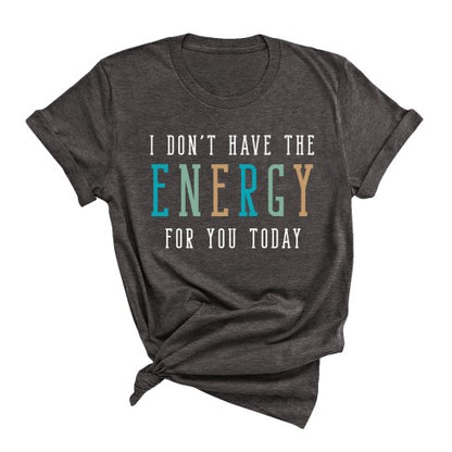 Don't Have The Energy T-Shirt