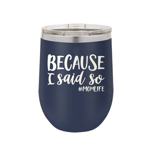 Because I Said So Navy 12oz Insulated Tumbler