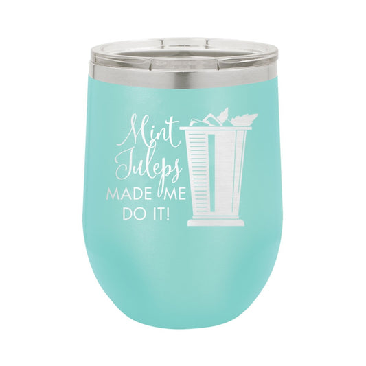 Mint Juleps Made Me Do It Teal 12oz Insulated Tumbler