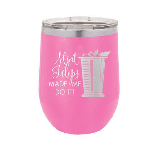 Mint Juleps Made Me Do It Pink 12oz Tumbler