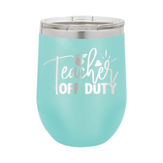 Teacher Off Duty Teal 12oz Wine Tumbler