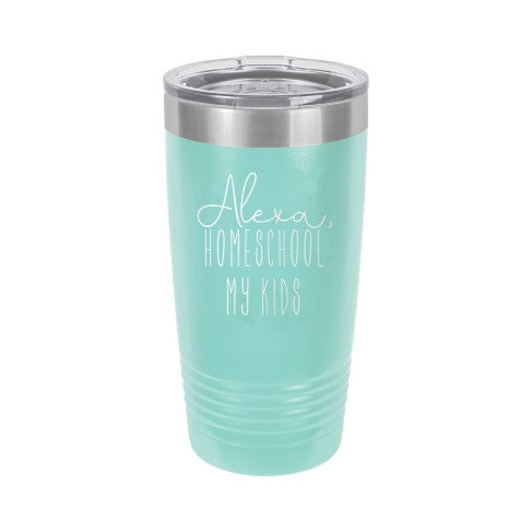 Alexa, Homeschool My Kids Teal 20oz Insulated Tumbler