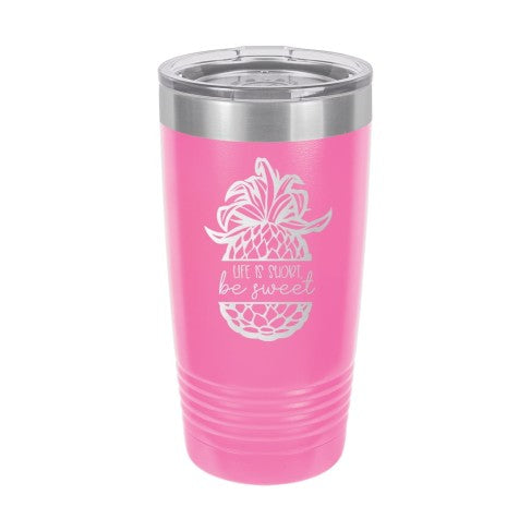 Life Is Short Be Sweet Pink 20oz Insulated Tumbler